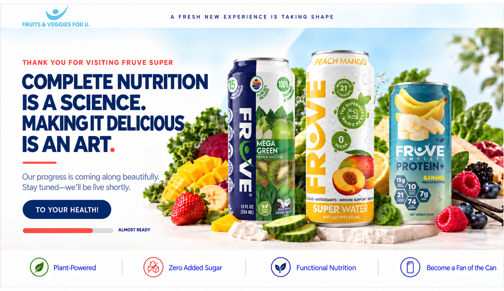 FrUve Super progress page featuring Super Smoothie, Super Water, and Complete Protein Plus cans surrounded by fresh produce. Complete Nutrition is a science. Making it delicious is an art.
